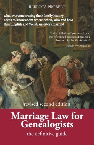 Marriage Law for Genealogists: The Definitive Guide ...what everyone tracing their family history needs to know about where, when, who and how their English and Welsh ancestors married