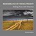 Remembrance of Things Present: Making Peace with Dementia by Peter Maeck