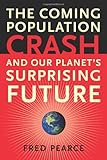 The Coming Population Crash: and Our Planet's Surprising Future cover