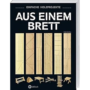 Aus einem Brett: Einfache Holzprojekte.