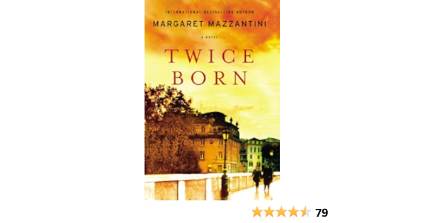 Twice Born A Novel Kindle Edition By Mazzantini Margaret Gagliardi Ann Literature Fiction Kindle Ebooks Amazon Com