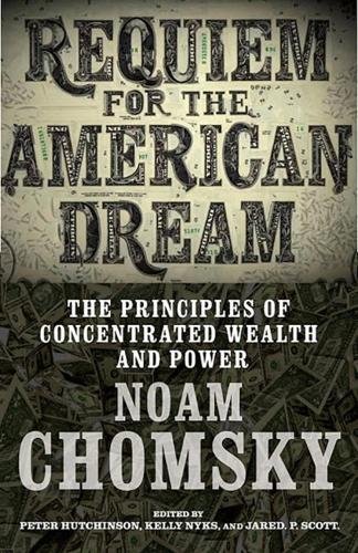 Requiem for the American Dream: The 10 Principles of Concentration of Wealth & Power