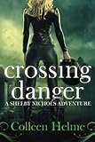 Crossing Danger: A Shelby Nichols Adventure (Volume 7)