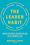 The Leader Habit: Master the Skills You Need to Lead--in Just Minutes a Day