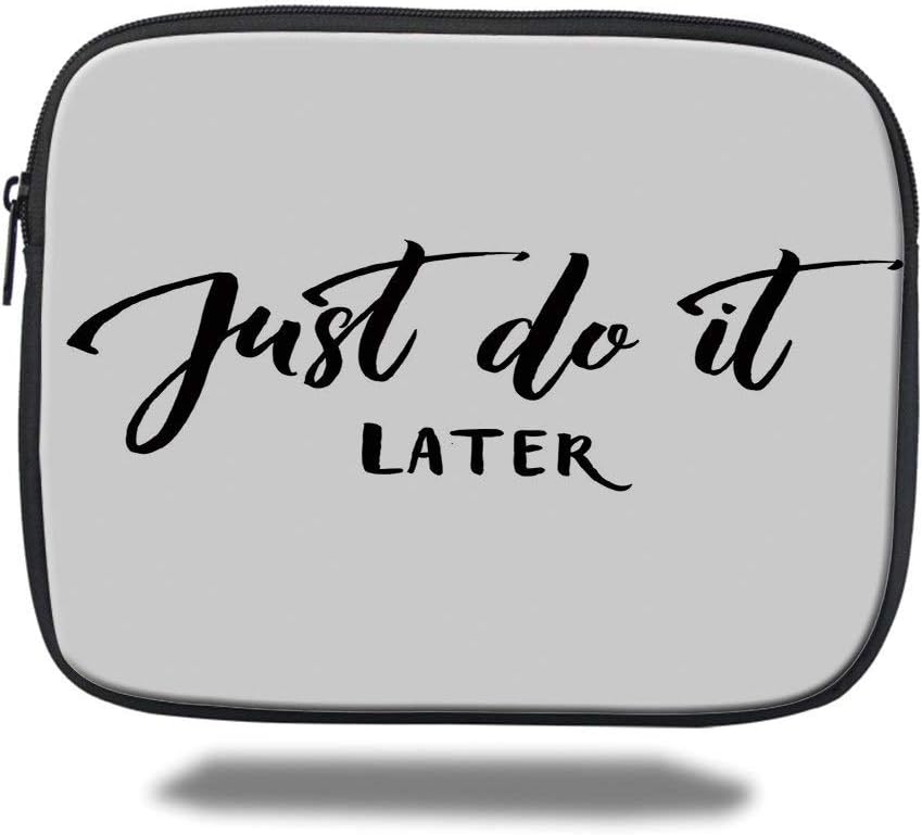 Tablet Bag for Ipad air 2/3/4/mini 9.7 inch,Funny,Just Do It Later Relaxing Lifestyle Message Do Not Worry Encouragement Calligraphy Decorative,Black White