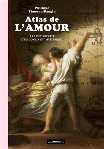 Atlas de l'amour : A la découverte d'un continent mystérieux by Philippe Thureau-Dangin