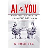 AI & You: How to Think, Transform, and Thrive in an Artificial Intelligence Future