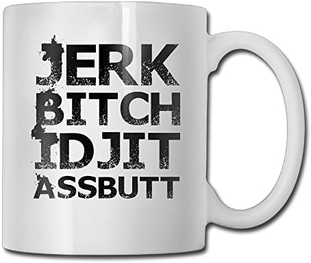Jerk Bitch Idjit Assbutt Funny Custom Mug 11oz Ceramic Coffee Mug Tea Mug Gift Mug