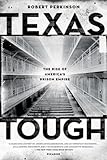 Texas Tough: The Rise of America's Prison Empire, Robert Perkinson, 0312680473