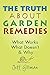 The Truth about Garden Remedies: What Works, What Doesn't and Why by Jeff Gillman