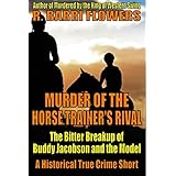 Murder of the Horse Trainer’s Rival: The Bitter Breakup of Buddy Jacobson and the Model (A Historical True Crime Short)