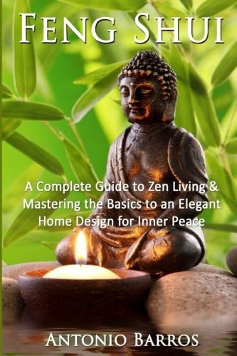 Feng Shui: Mastering the Basics to an Elegant Home Design for Inner Peace (Feng Shui Home, Feng Shui Decorating, Simplify, Taoism)