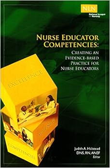 Nurse Educator Competencies: Creating an Evidence-Based Practice for Nurse Educators (NLN) Nurse Educator Competencies: Creating an Evidence-Based Practice for Nurse Educators (NLN)