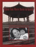 Image de When You Were Born in Korea: A Memory Book for Children Adopted from Korea