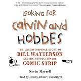 Looking for Calvin and Hobbes: The Unconventional Story of Bill Watterson and His Revolutionary Comi Looking for Calvin and Hobbes: The Unconventional Story of Bill Watterson and His Revolutionary Comi