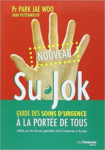 Su Jok : Le guide des soins d'urgence à la portée de tous, by Jae Woo Park Joad Puttermilech Su Jok : Le guide des soins d'urgence à la portée de tous, by Jae Woo Park Joad Puttermilech