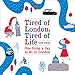 Tired of London, Tired of Life: One Thing a Day To Do in London by 