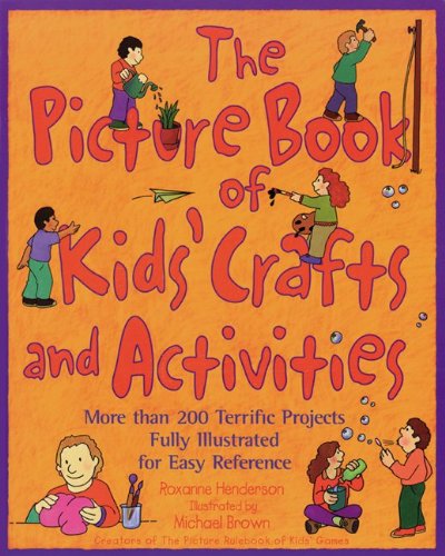 The Picture Book of Kids' Crafts and Activities : More than 200 Terrific Projects Fully Illustrated for Easy Reference