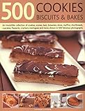 500 Cookies, Biscuits & Bakes: An Irresistible Collection Of Cookies, Scones, Bars, Brownies, Slices by 