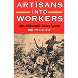 Artisans into Workers: LABOR IN NINETEENTH-CENTURY AMERICA (American Century Series)