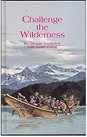 CHALLENGE THE WILDERNESS: A FAMILY SAGA OF ROBERT AND ALICE TOMLINSON PIONEER MEDICAL MISSIONARIES 1883183022 Book Cover