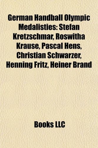 German Handball Olympic Medalist Introduction Stefan Kretzschmar Roswitha Krause Pascal Hens Christian Schwarzer Henning Fritz By Books Llc Books Llc Amazon Ae
