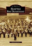 Front cover for the book Seattle Fire Department (Images of America) by Richard Schneider