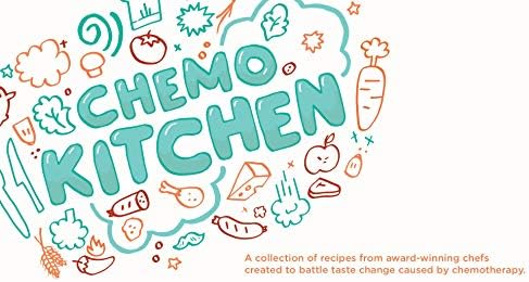 Chemo Kitchen: A Collection of Recipes from Celebrity Chefs created to Battle Taste Change caused by Chemotherapy