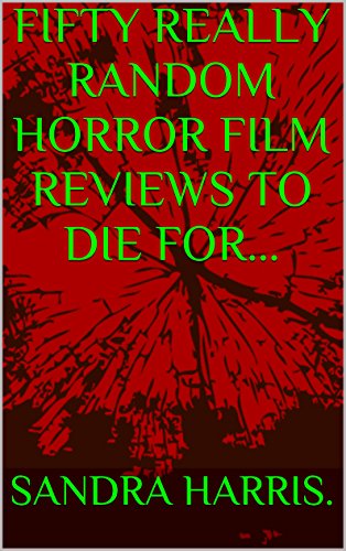 FIFTY REALLY RANDOM HORROR FILM REVIEWS TO DIE FOR BOOK 1