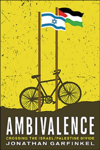 Ambivalence: Crossing The Israel Palestine Divide by Jonathan Garfinkel