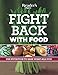 Fight Back With Food: Use Nutrition to Heal What Ails You (Reader's Digest Healthy)