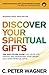 Discover Your Spiritual Gifts by C. Peter Wagner