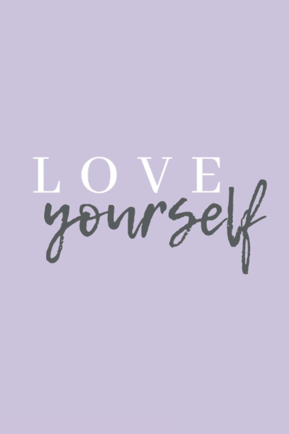 Love Yourself: Inspirational Quote Journal - Lined Notebook - 120 Pages - 6" x 9"