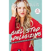 Girl, Stop Apologizing: A Shame-free Plan for Embracing and Achieving Your Goals