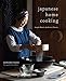 Japanese Home Cooking: Simple Meals, Authentic Flavors by 
