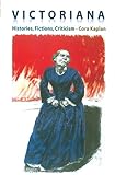 Victoriana : Histories, Fictions, Criticism, Kaplan, Cora, 0231142161