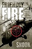 Friendly Fire: The Accidental Shootdown of U.S. Black Hawks over Northern Iraq by Scott A. Snook