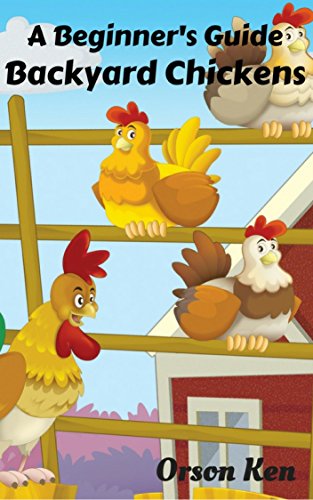Backyard Chickens A Beginners Guide Getting The Best Chickens