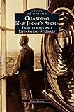 Guarding New Jersey's Shore: Lighthouses and Life-Saving Stations by Dwight A Veasey, David Veasey
