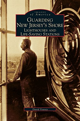 Guarding New Jersey's Shore: Lighthouses and Life-Saving Stations by Dwight A Veasey, David Veasey