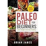 Paleo Diet: Paleo Diet For Beginners, Lose Weight  And Get Healthy (Paleo Diet Cookbook, Paleo Diet Recipes, Paleo Diet For Weight Loss, Paleo Diet For Beginners)