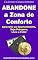Livro Abandone a Zona de Conforto: Aproveite as Oportunidades, Seja Próspero, Livre e Feliz!