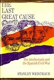 The Last Great Cause: The Intellectuals and the Spanish Civil War