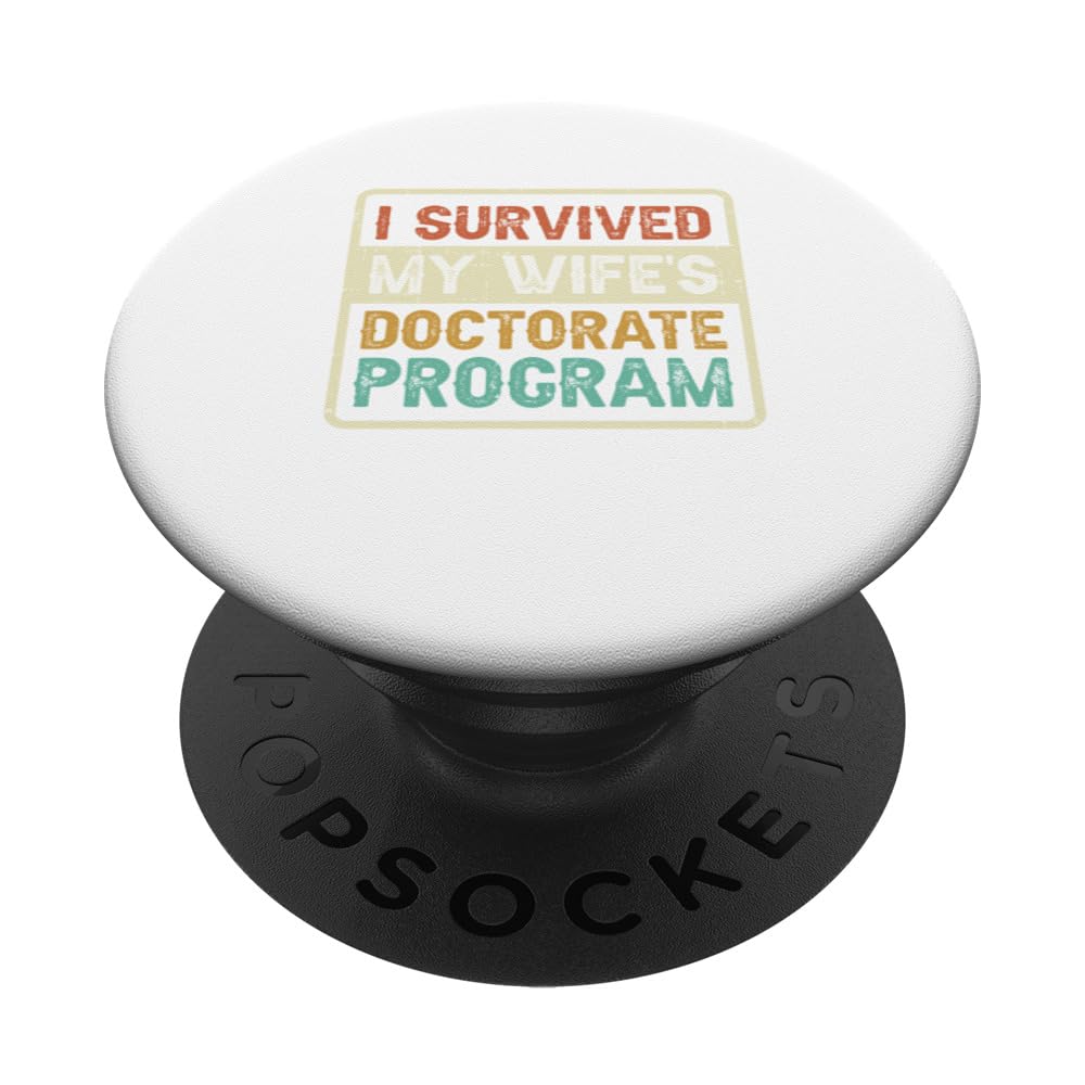 I Survived My Wife's Doctorate Program PhD Graduation PopSockets Swappable PopGrip