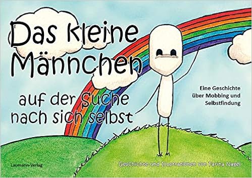Das Kleine Mannchen Auf Der Suche Nach Sich Selbst Eine Geschichte Uber Mobbing Und Selbstfindung Nagel Farina 9783899604740 Amazon Com Books