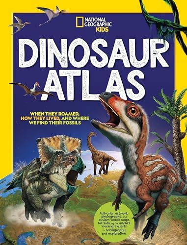National Geographic Kids Dinosaur Atlas (NGK Atlases): National