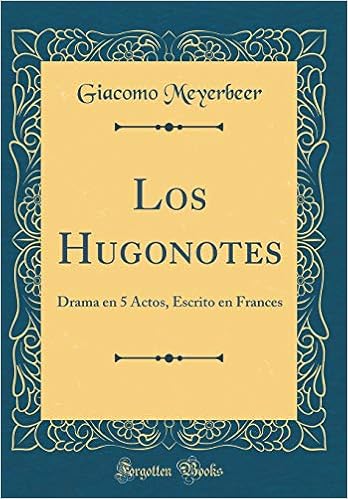 Los Hugonotes Drama En 5 Actos Escrito En Frances Classic Reprint Spanish Edition Meyerbeer Giacomo 9781391900933 Amazon Com Books