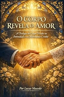 Livro O Corpo Revela o Amor: A Teologia do Corpo Vivida na Intimidade e no Matrimônio Cristão.