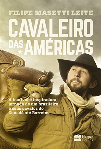 Livro Cavaleiro das américas A incrível e inspiradora jornada de um brasileiro e seus cavalos do Canadá até Barretos