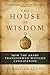 The House of Wisdom: How the Arabs Transformed Western Civilization